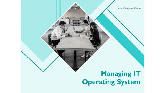 Managing IT Operating System Ppt PowerPoint Presentation Complete Deck With Slides
