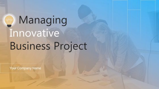 Managing Innovative Business Project Ppt PowerPoint Presentation Complete Deck With Slides Managing Innovative Business Project Ppt PowerPoint Presentation Complete Deck With Slides