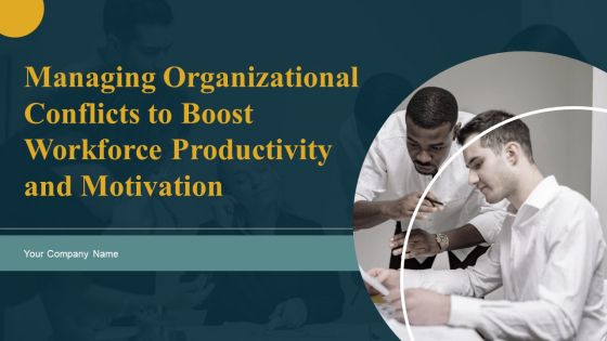 Managing Organizational Conflicts To Boost Workforce Productivity And Motivation Ppt PowerPoint Presentation Complete Deck With Slides