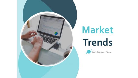 Market Trends Ppt PowerPoint Presentation Complete Deck With Slides