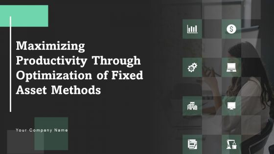 Maximizing Productivity Through Optimization Of Fixed Asset Methods Ppt PowerPoint Presentation Complete Deck With Slides