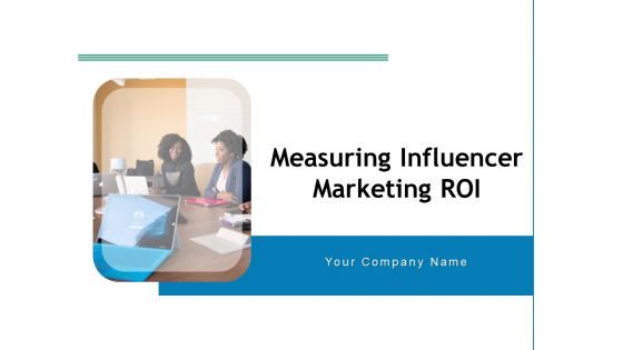 Measuring Influencer Marketing ROI Ppt PowerPoint Presentation Complete Deck With Slides