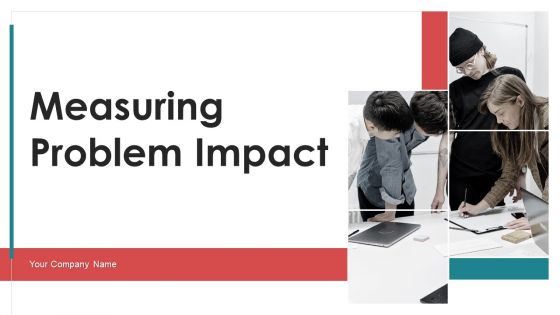 Measuring Problem Impact Ppt PowerPoint Presentation Complete Deck With Slides
