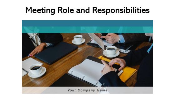 Meeting Role And Responsibilities Ppt PowerPoint Presentation Complete Deck