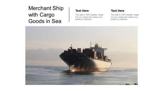 Merchant Ship With Cargo Goods In Sea Ppt Powerpoint Presentation Model Demonstration