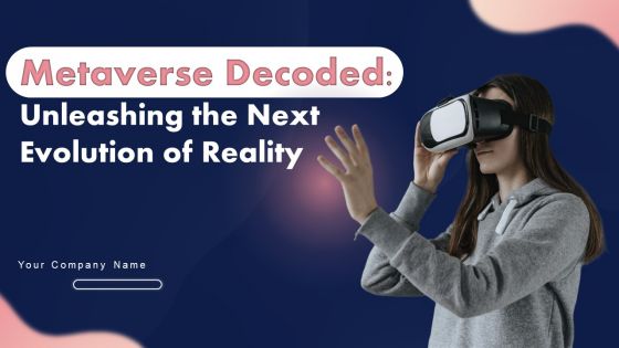 Metaverse Decoded Unleashing The Next Evolution Of Reality Ppt PowerPoint Presentation Complete Deck With Slides