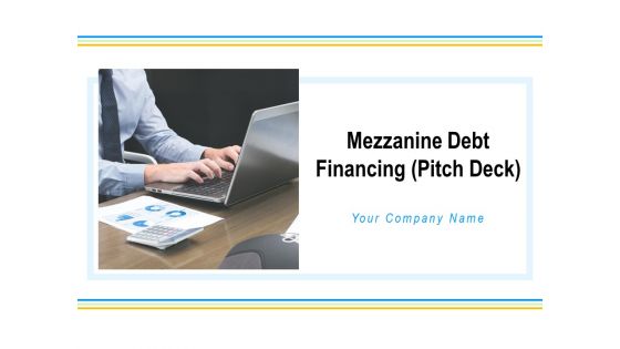 Mezzanine Debt Financing Pitch Deck Ppt PowerPoint Presentation Complete Deck With Slides