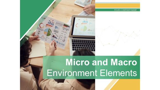 Micro And Macro Environment Elements Ppt PowerPoint Presentation Complete Deck With Slides