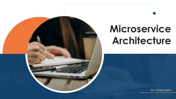 Microservice Architecture Ppt PowerPoint Presentation Complete Deck With Slides