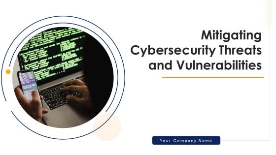 Mitigating Cybersecurity Threats And Vulnerabilities Ppt PowerPoint Presentation Complete Deck With Slides