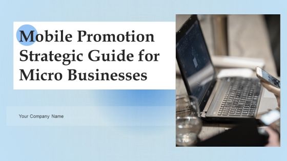 Mobile Promotion Strategic Guide For Micro Businesses Ppt PowerPoint Presentation Complete Deck With Slides