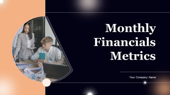 Monthly Financials Metrics Ppt PowerPoint Presentation Complete Deck With Slides Monthly Financials Metrics Ppt PowerPoint Presentation Complete Deck With Slides