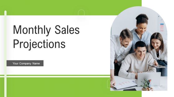 Monthly Sales Projections Ppt PowerPoint Presentation Complete Deck With Slides