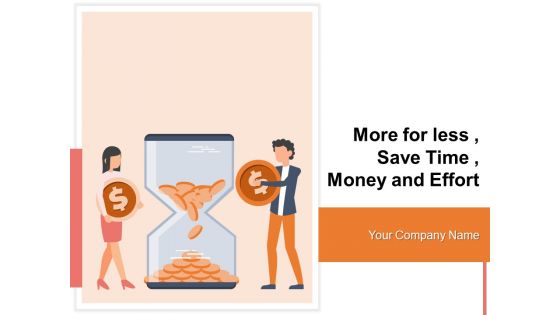 More For Less Save Time Money And Effort Marketing Innovation Ppt PowerPoint Presentation Complete Deck