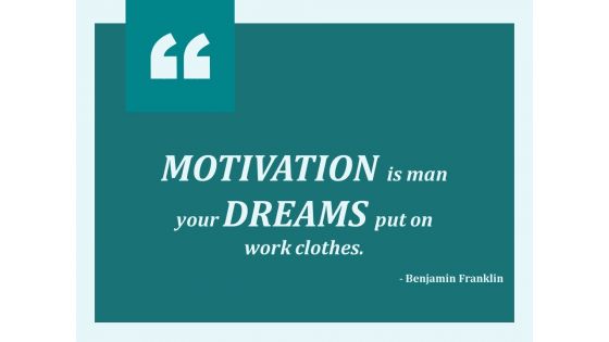 Motivation Is Man Your Dreams Put On Work Clothes Ppt PowerPoint Presentation Summary Graphics