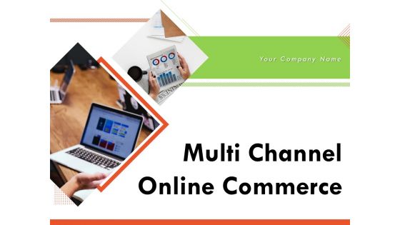Multi Channel Online Commerce Ppt PowerPoint Presentation Complete Deck With Slides Multi Channel Online Commerce Ppt PowerPoint Presentation Complete Deck With Slides