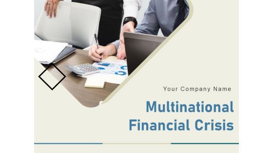 Multinational Financial Crisis Ppt PowerPoint Presentation Complete Deck With Slides
