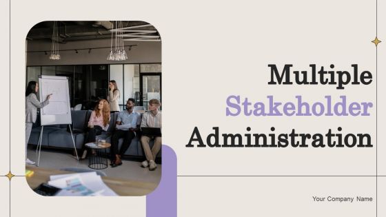 Multiple Stakeholder Administration Ppt PowerPoint Presentation Complete Deck With Slides