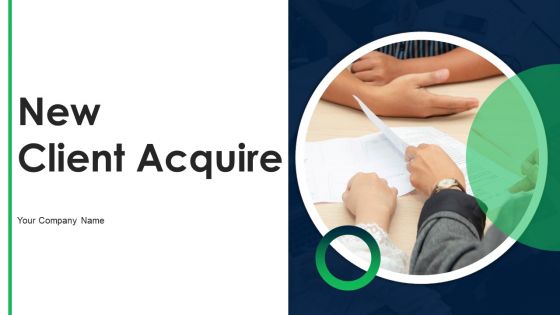 New Client Acquire Ppt PowerPoint Presentation Complete Deck With Slides