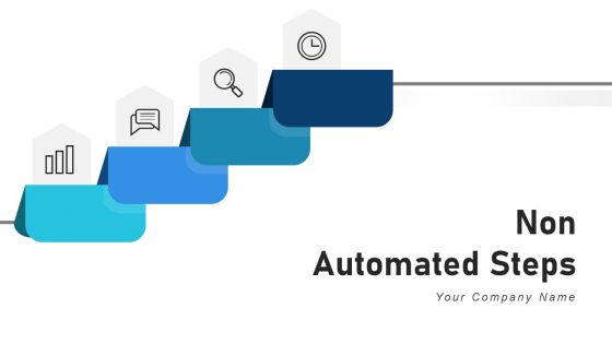 Non Automated Steps Process Develop Ppt PowerPoint Presentation Complete Deck With Slides