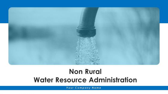 Non Rural Water Resource Administration Ppt PowerPoint Presentation Complete Deck With Slides
