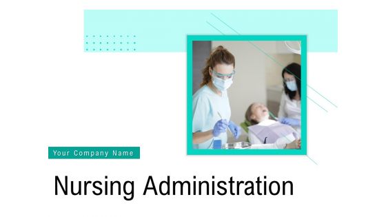 Nursing Administration Ppt PowerPoint Presentation Complete Deck With Slides