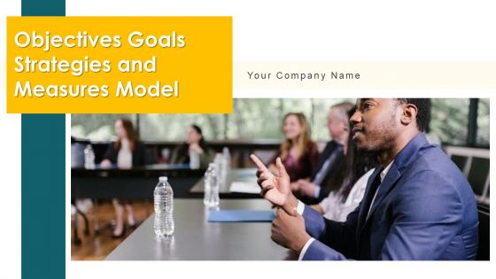 Objectives Goals Strategies And Measures Model Ppt PowerPoint Presentation Complete Deck With Slides