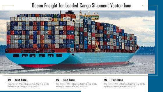 Ocean Freight For Loaded Cargo Shipment Vector Icon Ppt PowerPoint Presentation File Introduction PDF