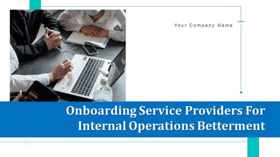 Onboarding Service Providers For Internal Operations Betterment Ppt PowerPoint Presentation Complete With Slides