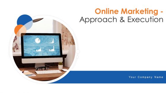 Online Marketing Approach Execution Ppt PowerPoint Presentation Complete Deck With Slides