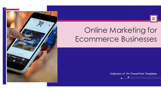 Online Marketing For Ecommerce Businesses Ppt PowerPoint Presentation Complete Deck With Slides