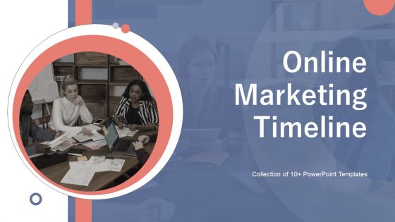 Online Marketing Timeline Ppt PowerPoint Presentation Complete With Slides