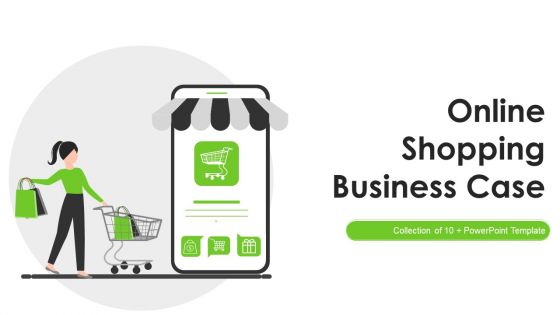 Online Shopping Business Case Ppt PowerPoint Presentation Complete Deck With Slides