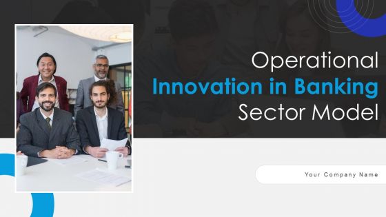Operational Innovation In Banking Sector Model Ppt PowerPoint Presentation Complete Deck With Slides