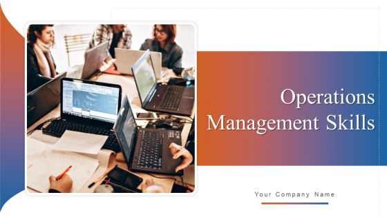 Operations Management Skills Ppt PowerPoint Presentation Complete Deck With Slides