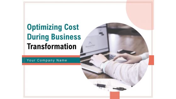 Optimizing Cost During Business Transformation Ppt PowerPoint Presentation Complete Deck With Slides