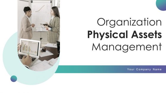 Organization Physical Assets Management Ppt PowerPoint Presentation Complete Deck With Slides Organization Physical Assets Management Ppt PowerPoint Presentation Complete Deck With Slides
