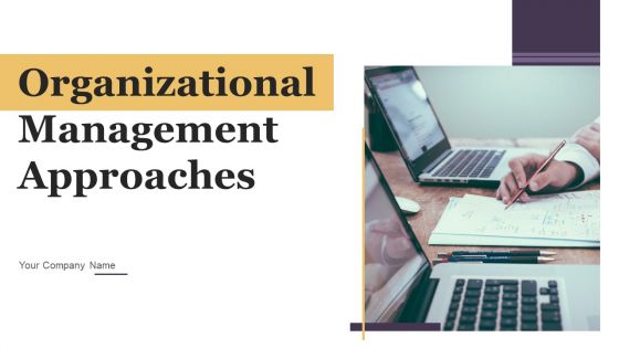Organizational Management Approaches Ppt PowerPoint Presentation Complete With Slides