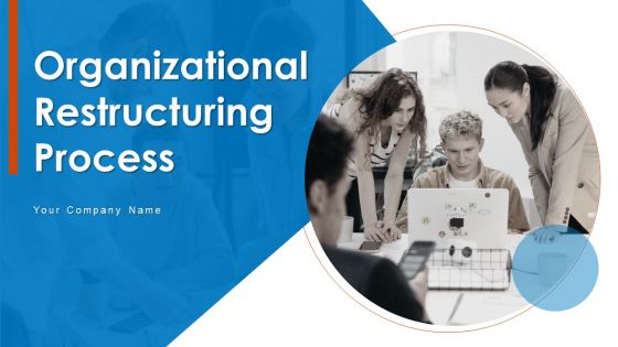 Organizational Restructuring Process Ppt PowerPoint Presentation Complete Deck With Slides