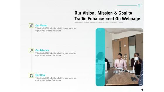 Our Vision Mission And Goal To Traffic Enhancement On Webpage Ppt PowerPoint Presentation Slides Graphics PDF