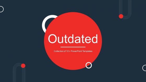 Outdated Ppt PowerPoint Presentation Complete Deck With Slides Outdated Ppt PowerPoint Presentation Complete Deck With Slides