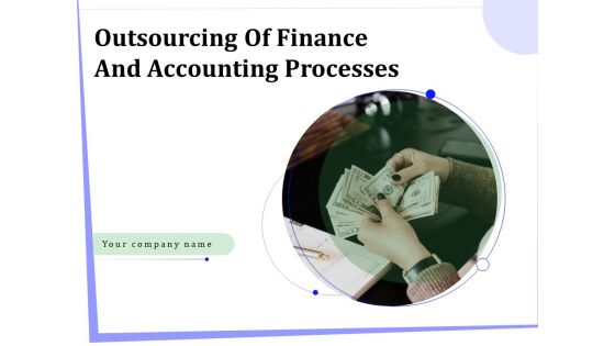 Outsourcing Of Finance And Accounting Processes Ppt PowerPoint Presentation Complete Deck With Slides