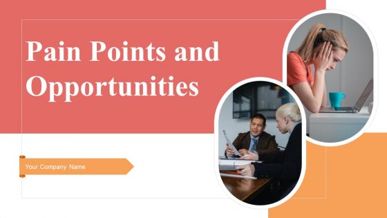 Pain Points And Opportunities Ppt PowerPoint Presentation Complete Deck With Slides
