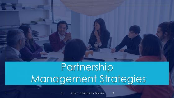 Partnership Management Strategies Ppt PowerPoint Presentation Complete Deck With Slides Partnership Management Strategies Ppt PowerPoint Presentation Complete Deck With Slides