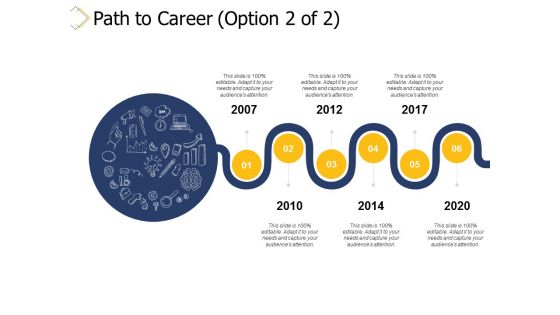 Path To Career 2007 To 2020 Ppt PowerPoint Presentation Infographic Template Deck