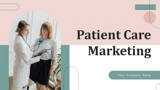 Patient Care Marketing Ppt PowerPoint Presentation Complete Deck With Slides