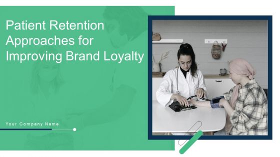Patient Retention Approaches For Improving Brand Loyalty Ppt PowerPoint Presentation Complete Deck With Slides