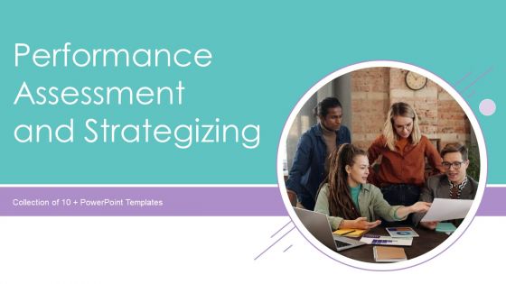 Performance Assessment And Strategizing Ppt PowerPoint Presentation Complete With Slides Performance Assessment And Strategizing Ppt PowerPoint Presentation Complete With Slides