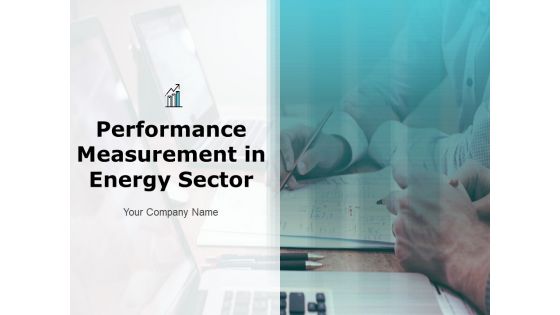 Performance Measurement In Energy Sector Ppt PowerPoint Presentation Complete Deck With Slides