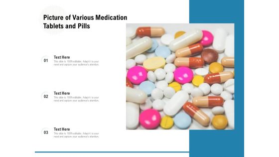 Picture Of Various Medication Tablets And Pills Ppt PowerPoint Presentation Gallery Graphics Example PDF